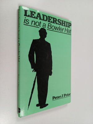 Peter J. Prior : Leadership is Not a Bowler Hat