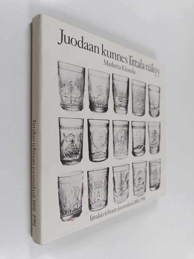 Marketta Klemola : Juodaan kunnes Iittala näkyy : Iittala...