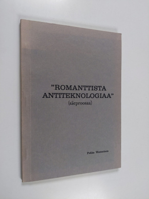 Pekka Westerinen : Romanttista antiteknologiaa : säeproosaa