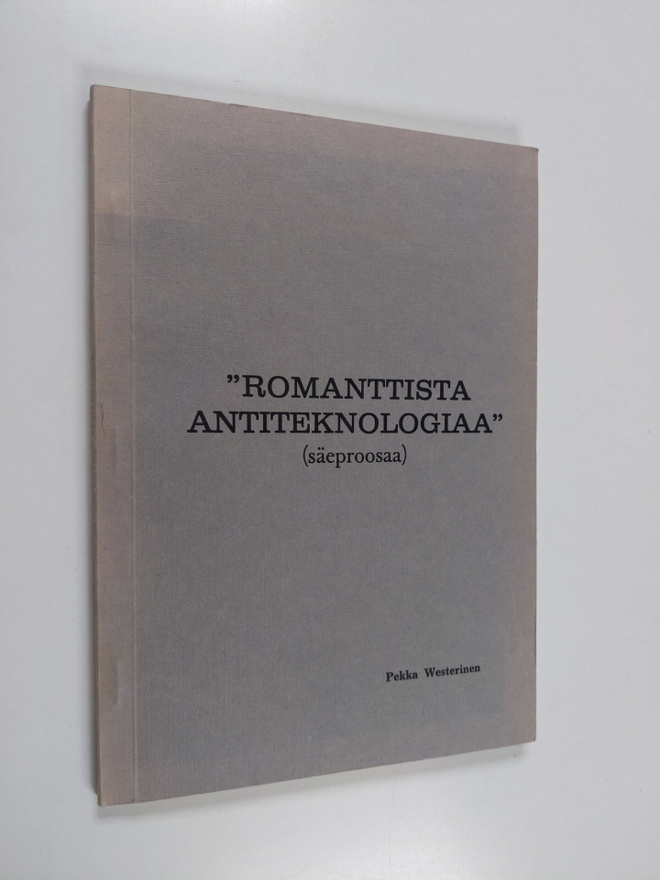 Pekka Westerinen : Romanttista antiteknologiaa : säeproosaa
