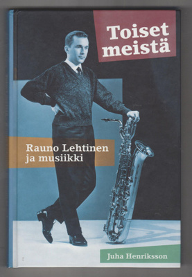 JUHA HENRIKSSON »TOISET MEISTÄ» Rauno Lehtinen ja musiikki