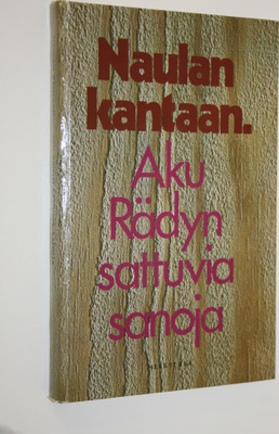 Aku Räty : Naulan kantaan : Aku Rädyn sattuvia sanoja