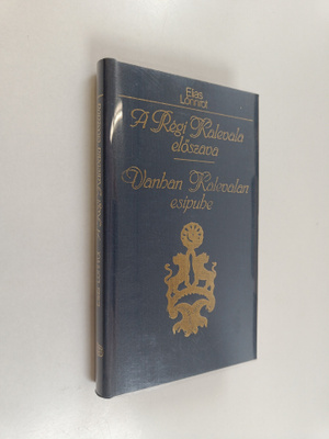 Elias Lönnrot : A regi Kalevala elöszava = Vanhan Kaleval...