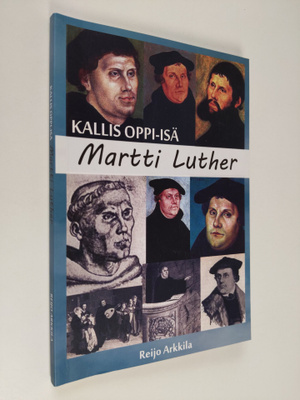 Reijo Arkkila : Kallis oppi-isä Martti Luther (signeerattu)