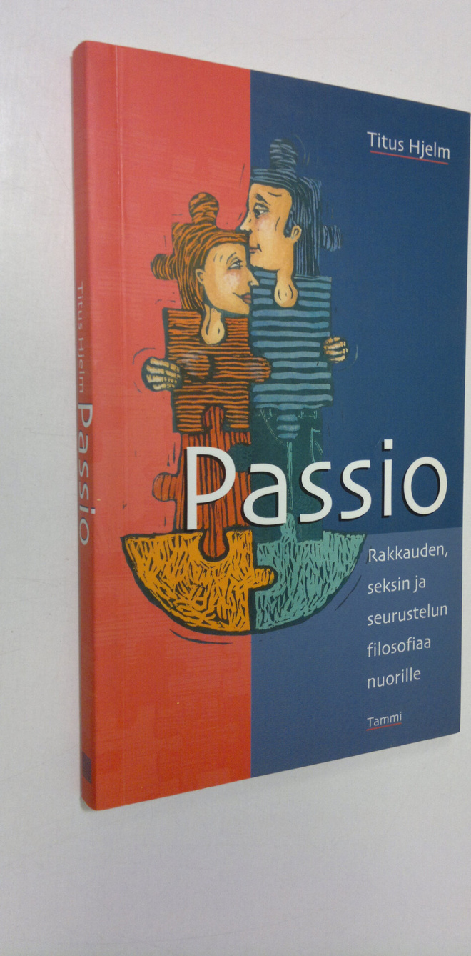 Titus Hjelm : Passio : rakkauden, seksin ja seurustelun f...