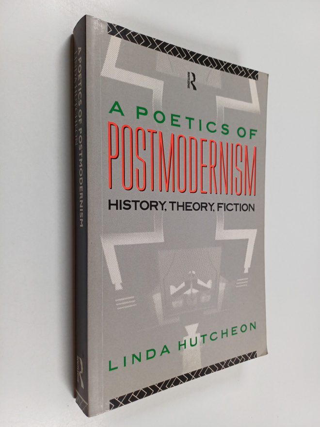 Linda Hutcheon : A poetics of postmodernism : history, th...