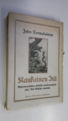 Juho Torvelainen : Kaukainen Itä : maailmansodan aikaisia...