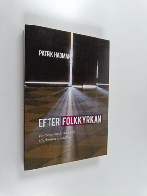 Patrik Hagman : Efter folkkyrkan : En teologi om kyrkan e...