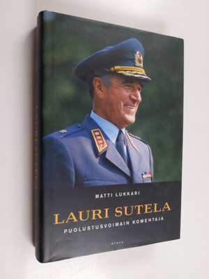 Matti Lukkari ym. : Lauri Sutela - puolustusvoimain komen...