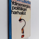 Erkki Laurila : Ydinenergiapolitiikan harhailut - pikkukuva 1
