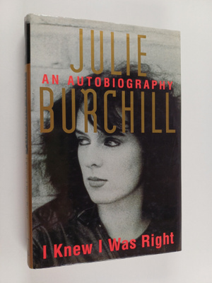 Julie Burchill : I Knew I was Right - An Autobiography