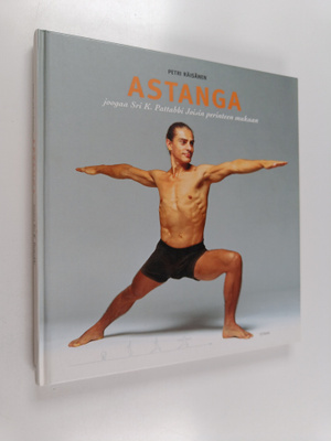 Petri Räisänen : Astanga : joogaa Sri K. Pattabhi Joisin ...