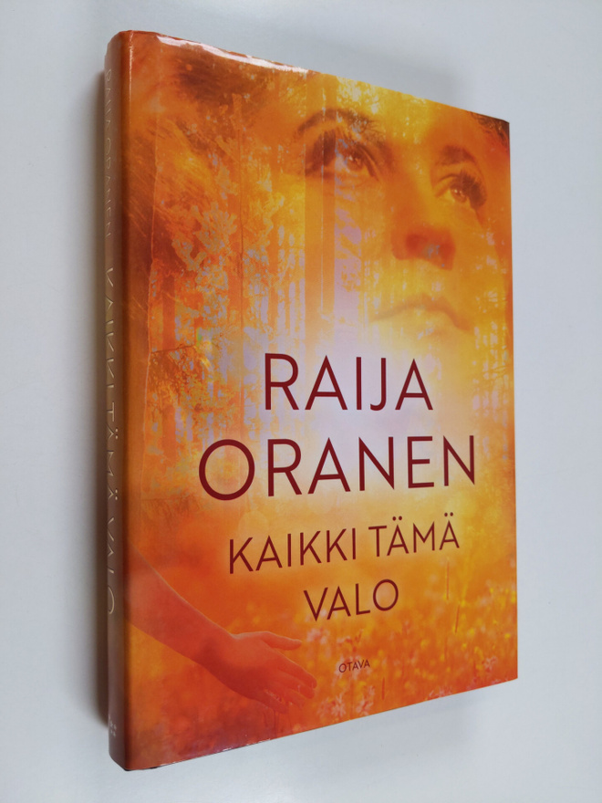 Raija Oranen : Kaikki tämä valo : romaani