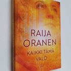 Raija Oranen : Kaikki tämä valo : romaani - pikkukuva 1