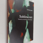 Stephen Zepke : Sublime Art - Towards an Aesthetics of th... - pikkukuva 1