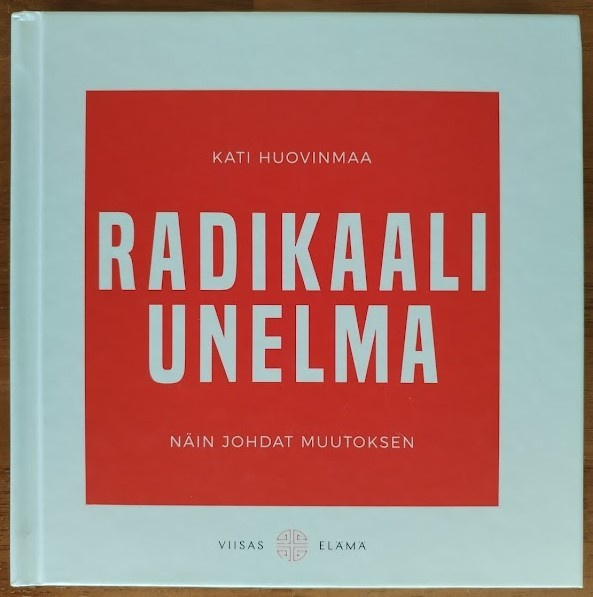 Kati Huovinmaa: Radikaali unelma - Näin johdat muutoksen