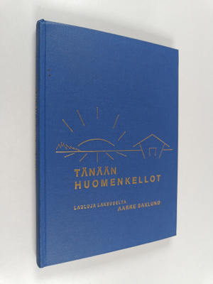 Aarre Saxlund : Tänään huomenkellot : Lauluja lakeudelta ...