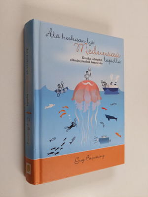 Guy Browning : Älä koskaan lyö meduusaa lapiolla