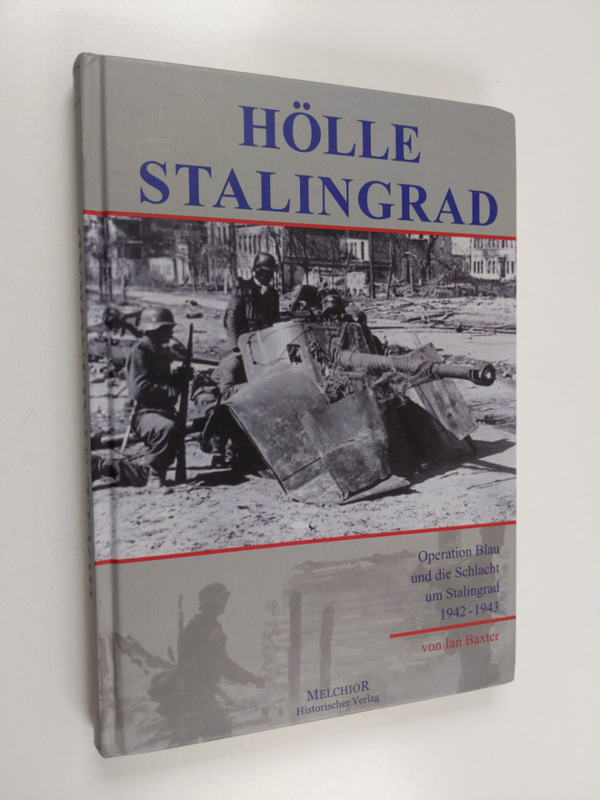 Ian Baxter : Hölle Stalingrad - Operation Blau und die Sc...