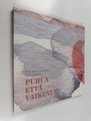 Timo Pekka Asikainen : Puhun että vaikenen