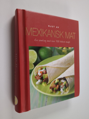 Njut av mexikansk mat : en samling med över 100 läckra re...