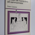 Peter Cassirer : Konsten att manipulera ett sammanträde :... - pikkukuva 1