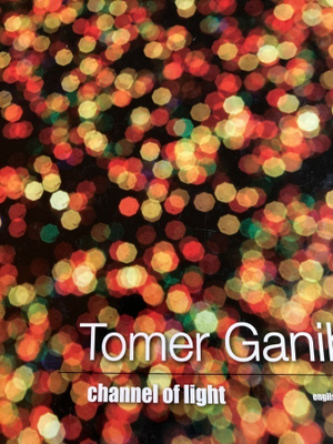 TOMER GANIHAR: CHANNEL OF LIGHT