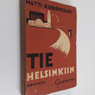 Matti Kurjensaari : Tie Helsinkiin (signeerattu, tekijän ... - pikkukuva 1