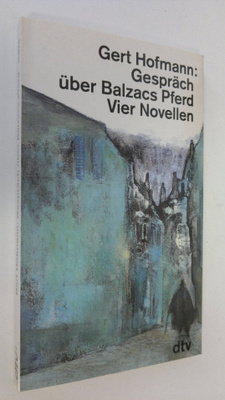 Gert Hofmann : Gespräch Uber Balzacs Pferd : Vier Novellen
