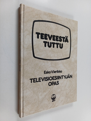 Esko Vierikko : Teeveestä tuttu : Televisioesiintyjän opas
