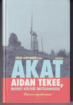 Päivi Lipponen (toim.): Akat aidan tekee, miehet käyvät