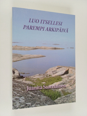 Juanita Saarelainen : Luo itsellesi parempi arkipäivä