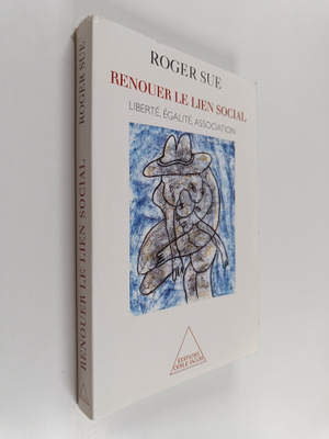Roger Sue : Renouer le lien social - liberte, egalite, as...