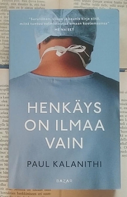 Paul Kalanithi - Henkäys on ilmaa vain (pokkari)
