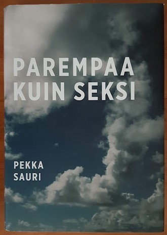 Pekka Sauri: Parempaa kuin seksi