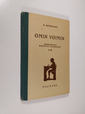K. Merikoski : Omin voimin : kansakoulun kirjoitus- ja ki...