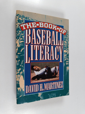 David H. Martinez : The Book of Baseball Literacy