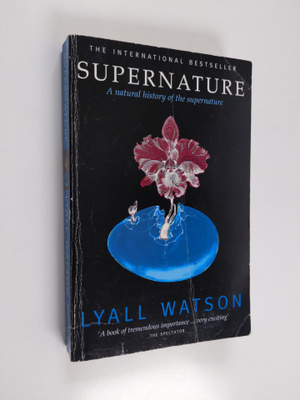 Lyall Watson : Supernature - A Natural History of the Sup...