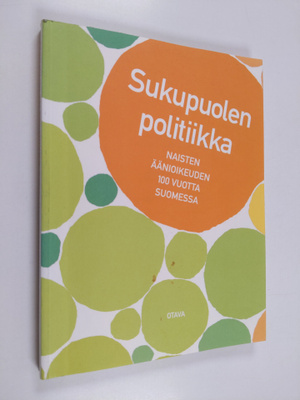 Sukupuolen politiikka : naisten äänioikeuden 100 vuotta S...