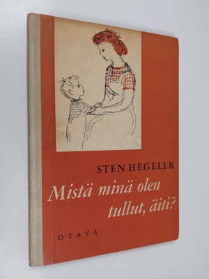 Sten Hegeler : Mistä minä olen tullut, äiti