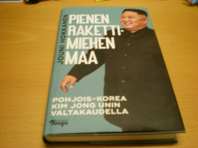 Jouni Hokkanen: Pienen rakettimiehen maa - Pohjois-Korea Kim