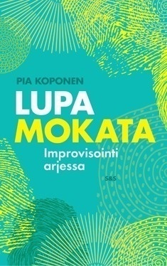 Pia Koponen: LUPA MOKATA - Improvisointi arjessa