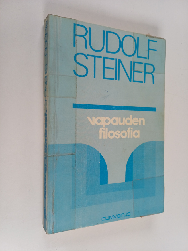 Rudolf Steiner : Vapauden filosofia : erään modernin maai...