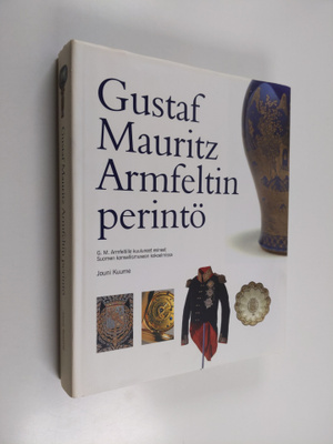 Jouni Kuurne : Gustaf Mauritz Armfeltin perintö : G M Arm...