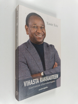 Yassir Eric : Vihasta rakkauteen : islamistista sillanrak...