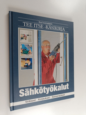 Suuri suomalainen Tee itse -käsikirja 9 : Sähkötyökalut :...