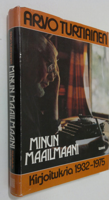 Arvo Turtiainen : Minun maailmaani : kirjoituksia 1932-1975