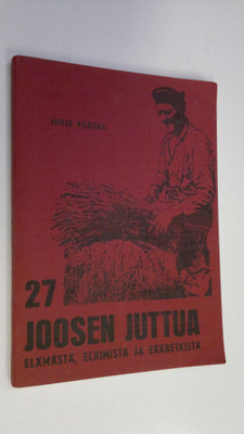 Joose Vilkuna : 27 Joosen juttua elämästä, eläimistä ja e...