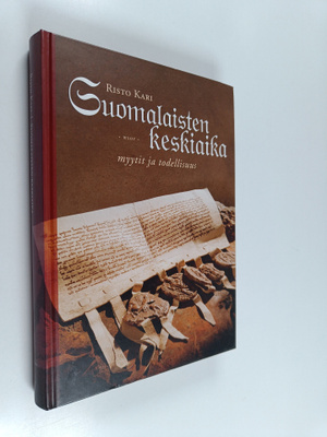 Risto Kari : Suomalaisten keskiaika : myytit ja todellisuus