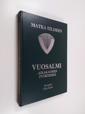 Uljas Kiuru : Vuosalmi aikakausien pyörteissä : matka eil...